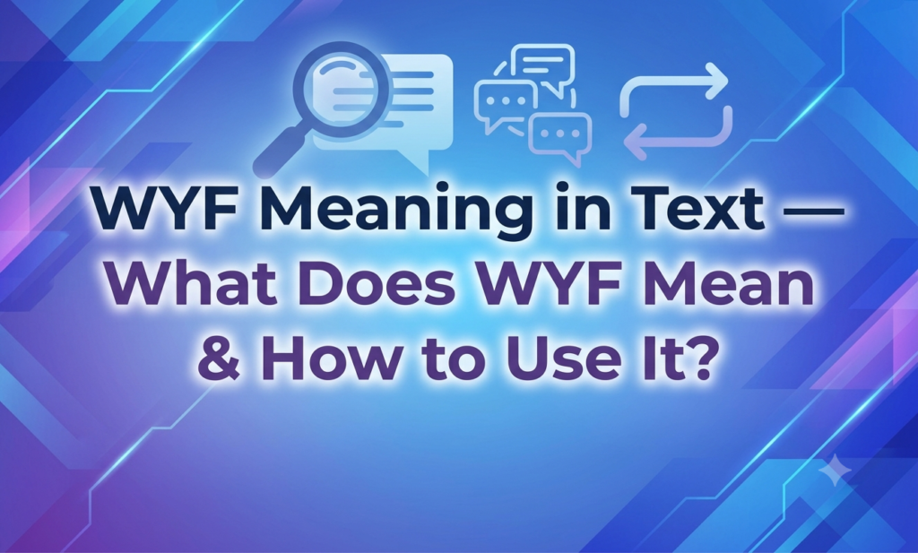 WYF Meaning in Text — What Does WYF Mean & How to Use It? wyf meaning in text