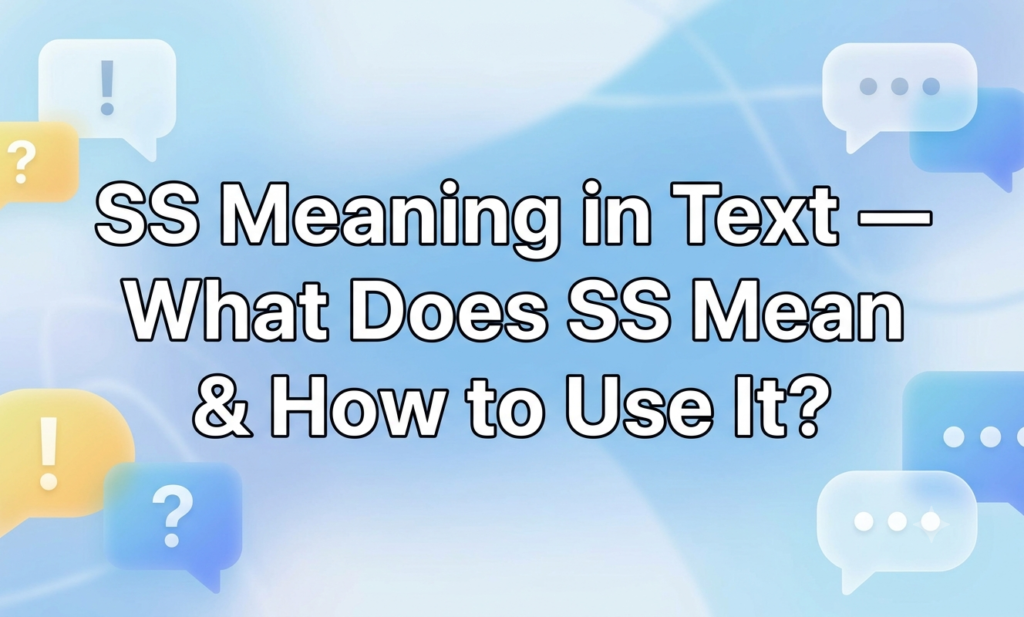 SS Meaning in Text — What Does SS Mean & How to Use It? ss meaning in text