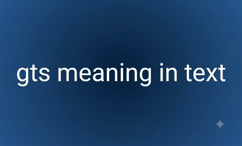 GTS Meaning in Text — What Does GTS Mean & How to Use It? gts meaning in text