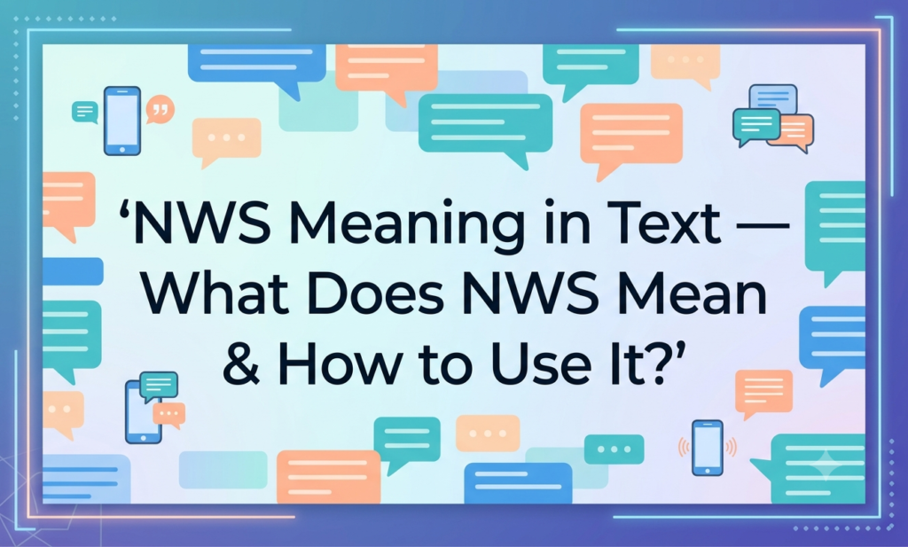 NWS Meaning in Text — What Does NWS Mean & How to Use It? nws meaning in text