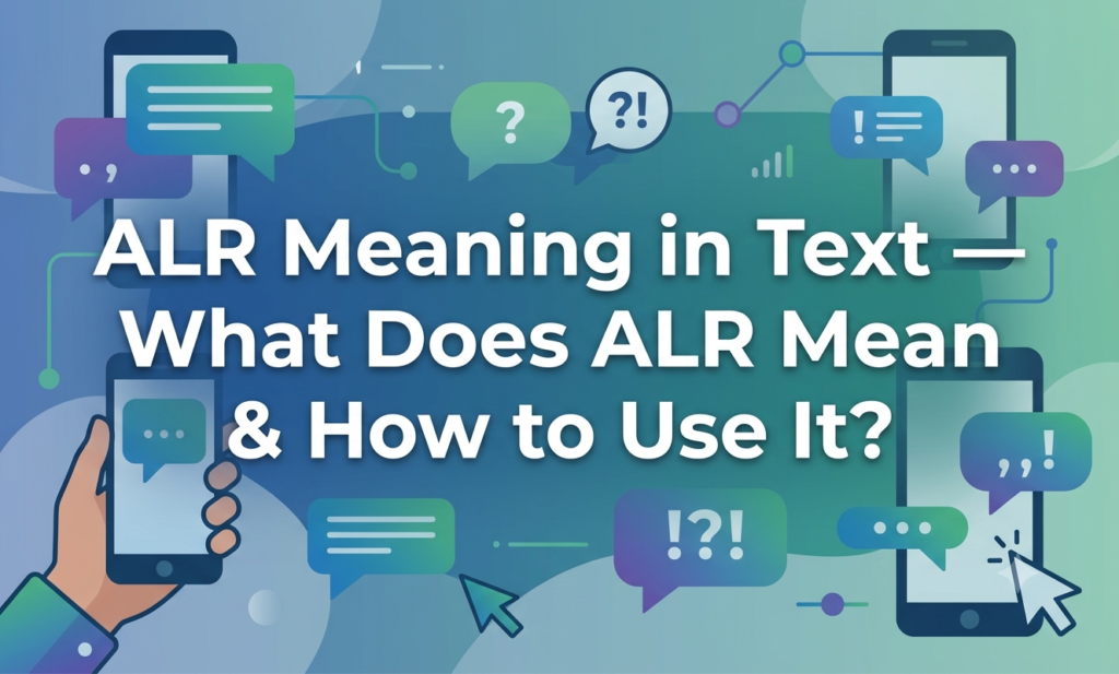 ALR Meaning in Text — What Does ALR Mean & How to Use It? alr meaning in text