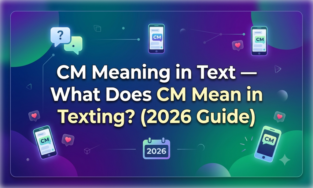 CM Meaning in Text — What Does CM Mean in Texting? (2026 Guide) cm meaning in text