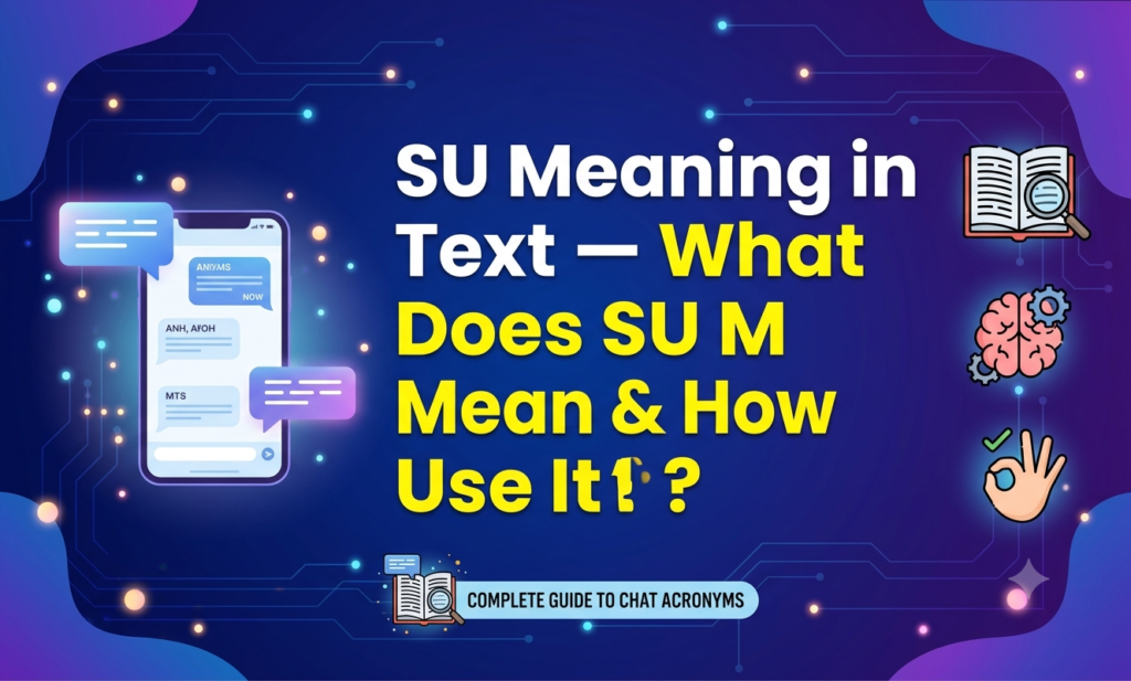 SU Meaning in Text — What Does SU Mean & How to Use It? su meaning in text