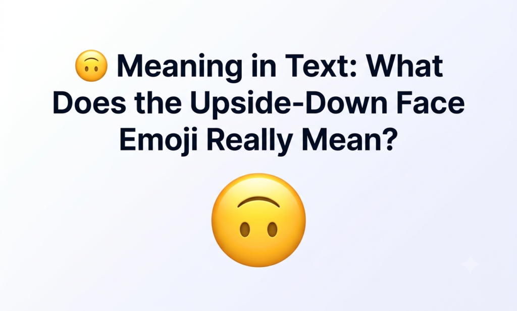 ๐ Meaning in Text: What Does the Upside-Down Face Emoji Really Mean? ๐ meaning in text